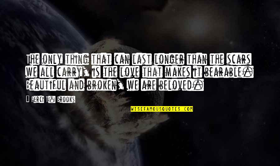 No Longer Broken Quotes By Perci T. Brooks: The only thing that can last longer than No Longer Broken Quotes By Perci T. Brooks: The only thing that can last longer than