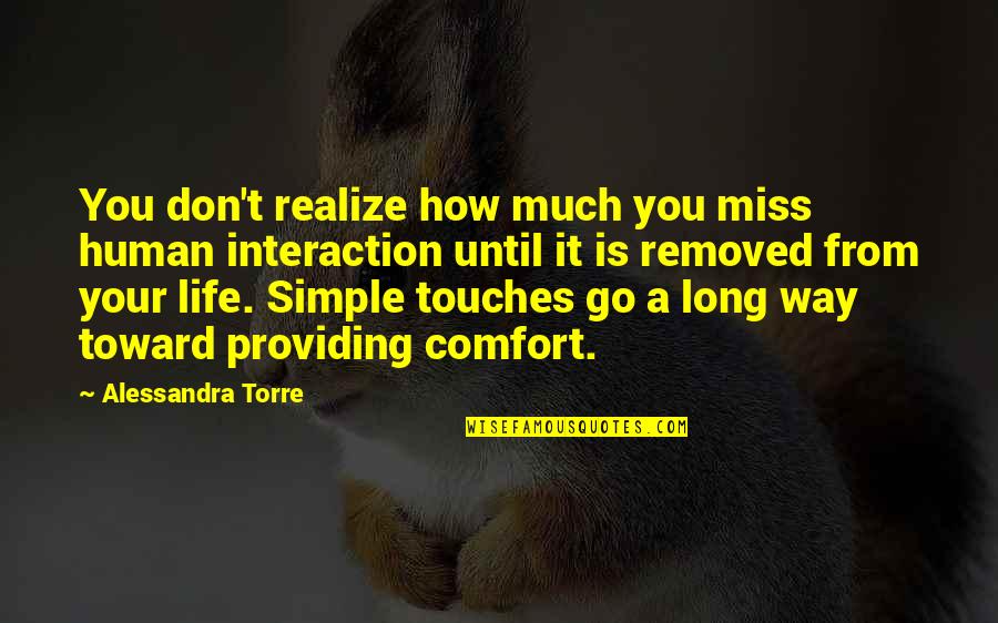 No Longer Family Quotes By Alessandra Torre: You don't realize how much you miss human No Longer Family Quotes By Alessandra Torre: You don't realize how much you miss human