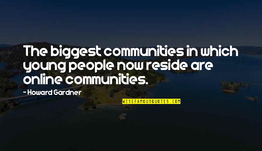No Longer Family Quotes By Howard Gardner: The biggest communities in which young people now