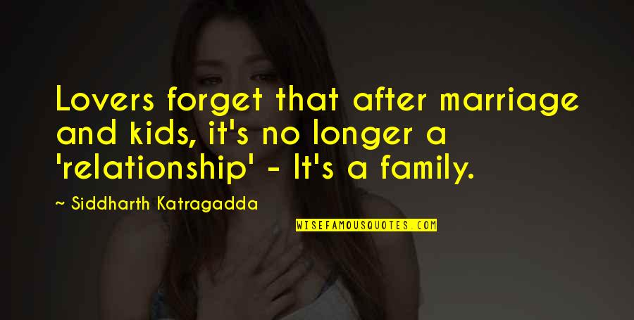 No Longer Family Quotes By Siddharth Katragadda: Lovers forget that after marriage and kids, it's No Longer Family Quotes By Siddharth Katragadda: Lovers forget that after marriage and kids, it's