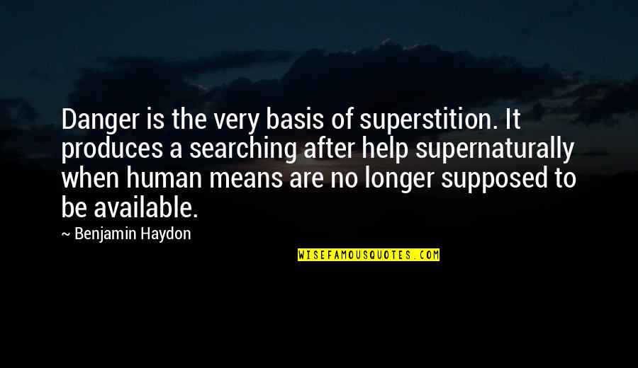 No Longer Human Quotes By Benjamin Haydon: Danger is the very basis of superstition. It