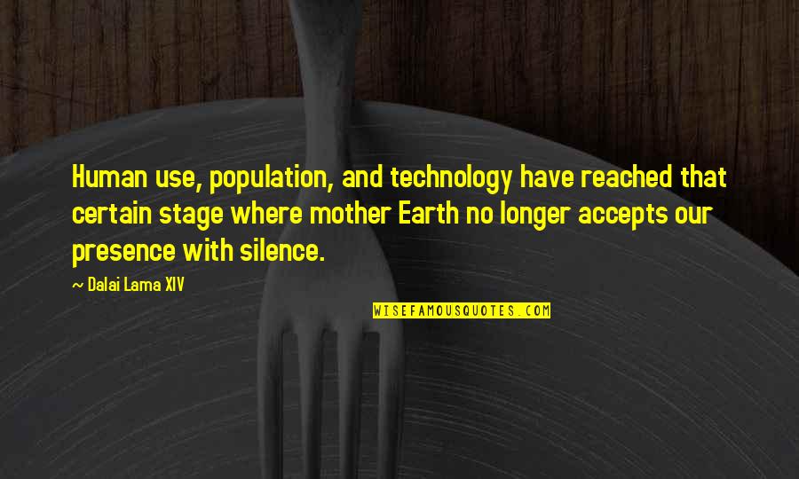 No Longer Human Quotes By Dalai Lama XIV: Human use, population, and technology have reached that