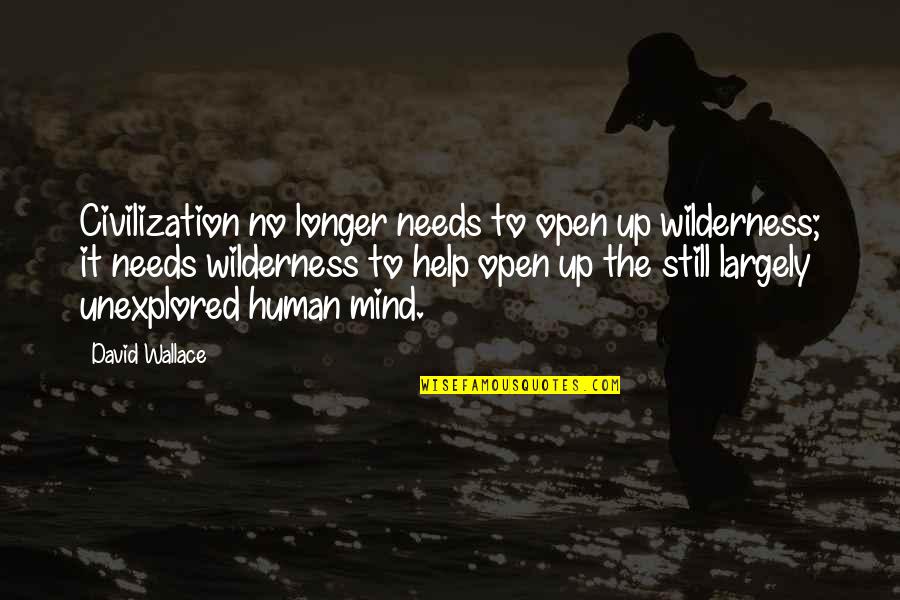 No Longer Human Quotes By David Wallace: Civilization no longer needs to open up wilderness;