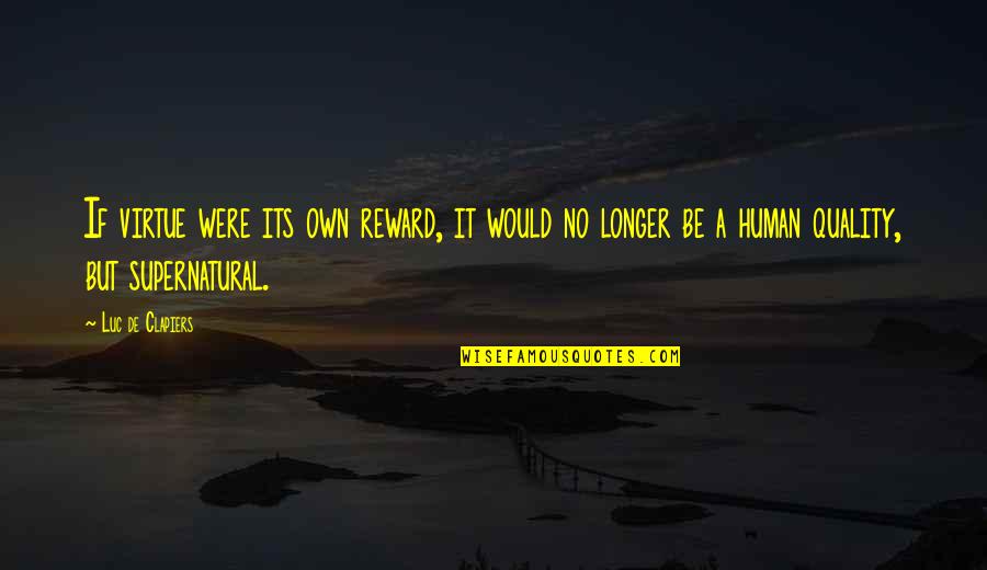 No Longer Human Quotes By Luc De Clapiers: If virtue were its own reward, it would