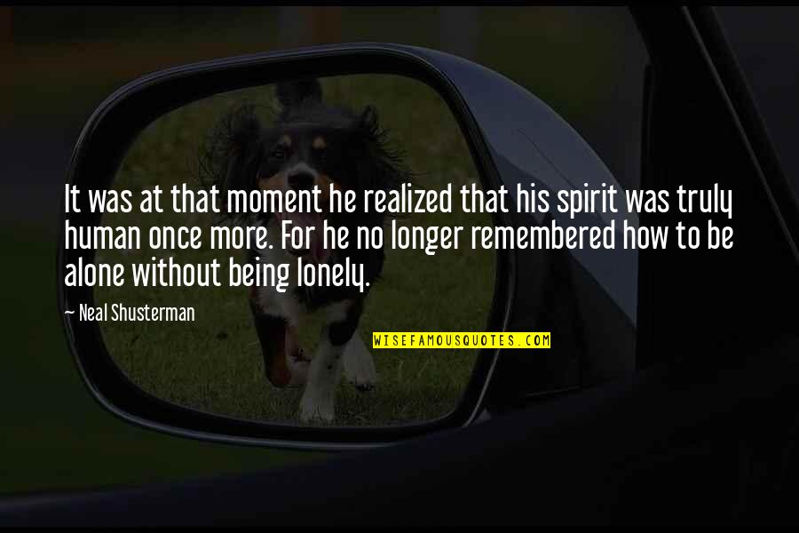 No Longer Human Quotes By Neal Shusterman: It was at that moment he realized that No Longer Human Quotes By Neal Shusterman: It was at that moment he realized that