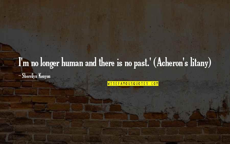 No Longer Human Quotes By Sherrilyn Kenyon: I'm no longer human and there is no