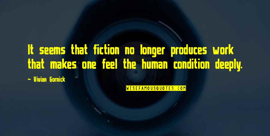 No Longer Human Quotes By Vivian Gornick: It seems that fiction no longer produces work No Longer Human Quotes By Vivian Gornick: It seems that fiction no longer produces work
