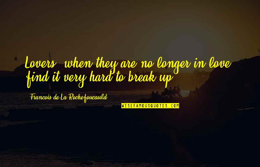 No Longer In Love Quotes By Francois De La Rochefoucauld: Lovers, when they are no longer in love,