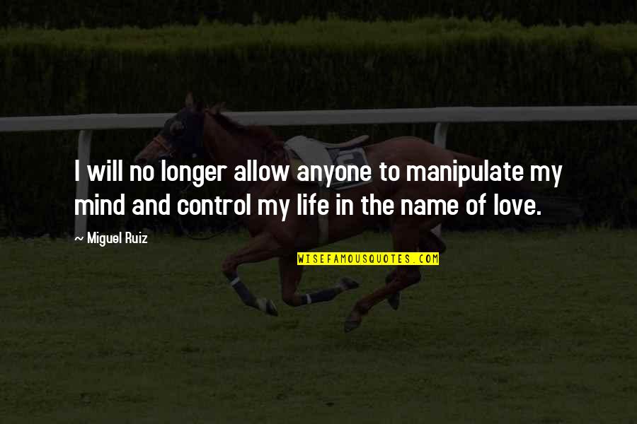 No Longer In Love Quotes By Miguel Ruiz: I will no longer allow anyone to manipulate