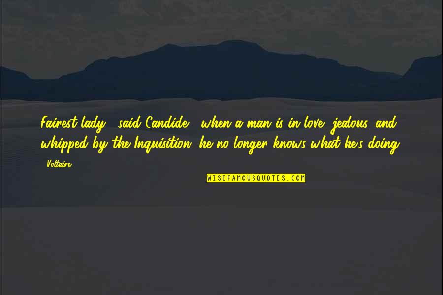 No Longer In Love Quotes By Voltaire: Fairest lady," said Candide, "when a man is