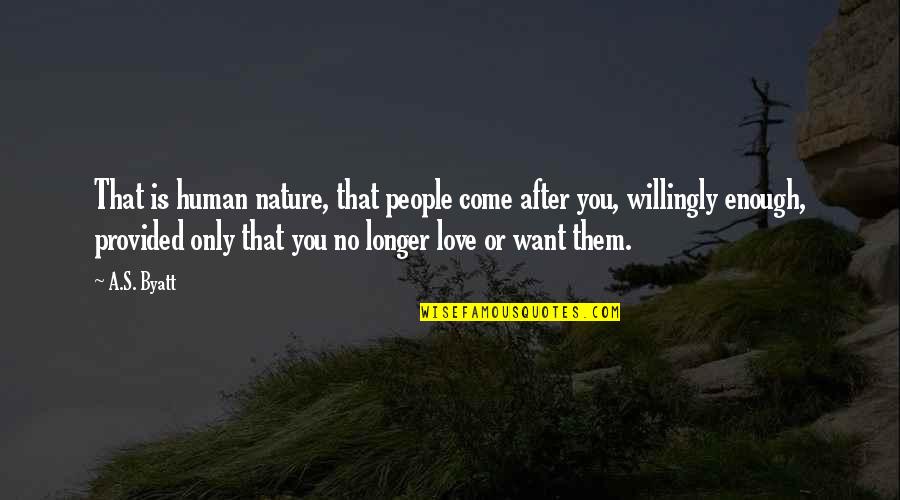 No Longer Love You Quotes By A.S. Byatt: That is human nature, that people come after