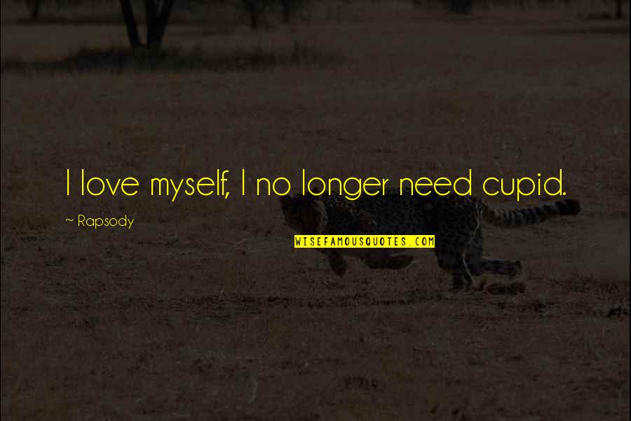 No Longer Need You Quotes By Rapsody: I love myself, I no longer need cupid.