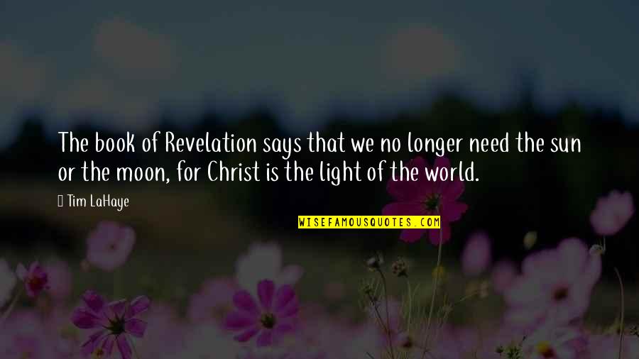 No Longer Need You Quotes By Tim LaHaye: The book of Revelation says that we no
