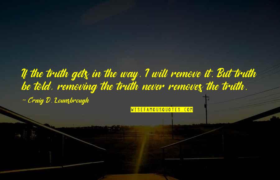 No Longer Single Quotes By Craig D. Lounsbrough: If the truth gets in the way, I