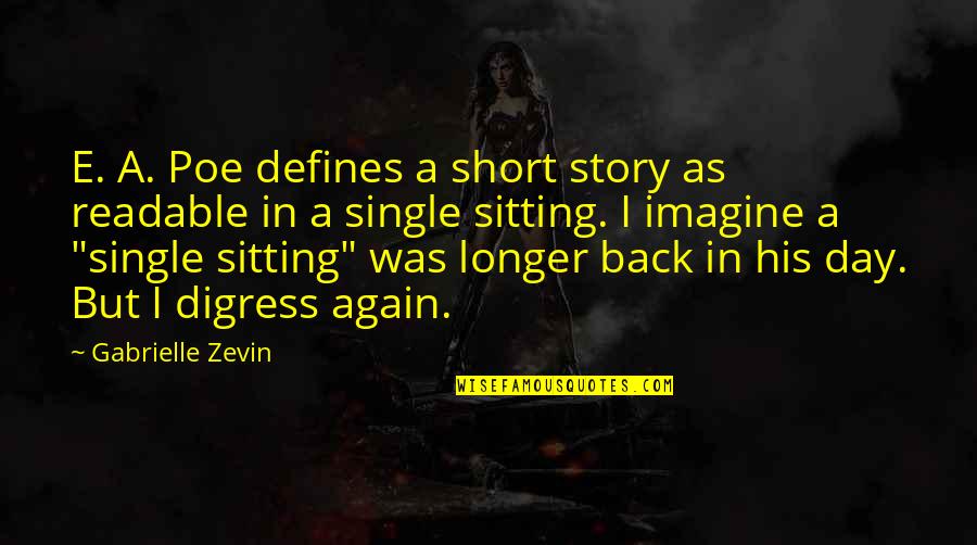 No Longer Single Quotes By Gabrielle Zevin: E. A. Poe defines a short story as