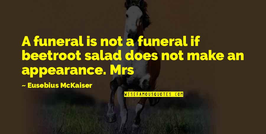 No Longer Suffering Quotes By Eusebius McKaiser: A funeral is not a funeral if beetroot