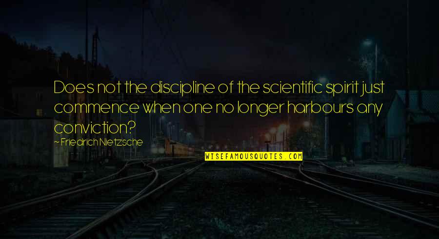 No Longer Suffering Quotes By Friedrich Nietzsche: Does not the discipline of the scientific spirit