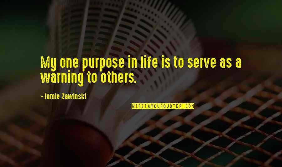 No Longer Suffering Quotes By Jamie Zawinski: My one purpose in life is to serve