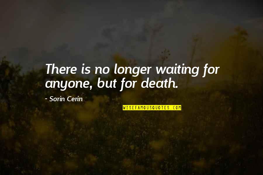 No Longer Waiting For Love Quotes By Sorin Cerin: There is no longer waiting for anyone, but