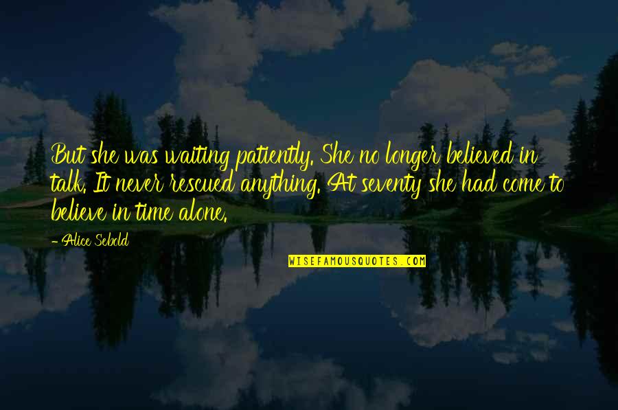 No Longer Waiting Quotes By Alice Sebold: But she was waiting patiently. She no longer