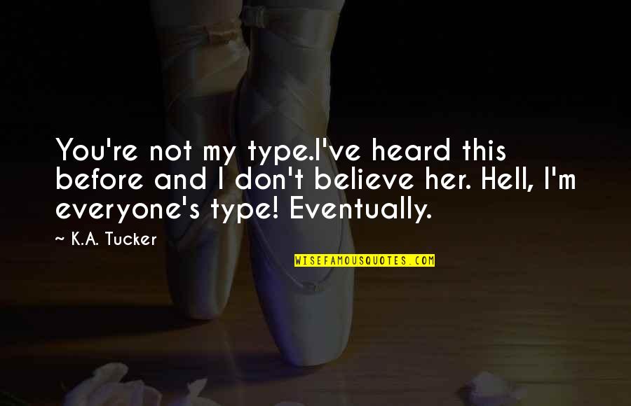 No Longer Watch Tv Quotes By K.A. Tucker: You're not my type.I've heard this before and No Longer Watch Tv Quotes By K.A. Tucker: You're not my type.I've heard this before and