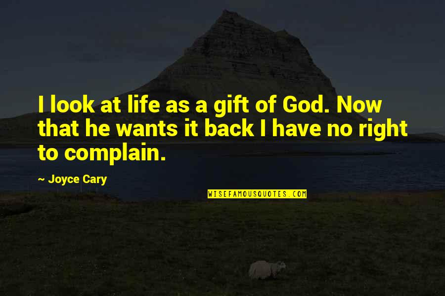 No Look Back Quotes By Joyce Cary: I look at life as a gift of