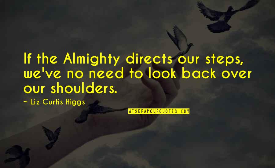 No Look Back Quotes By Liz Curtis Higgs: If the Almighty directs our steps, we've no