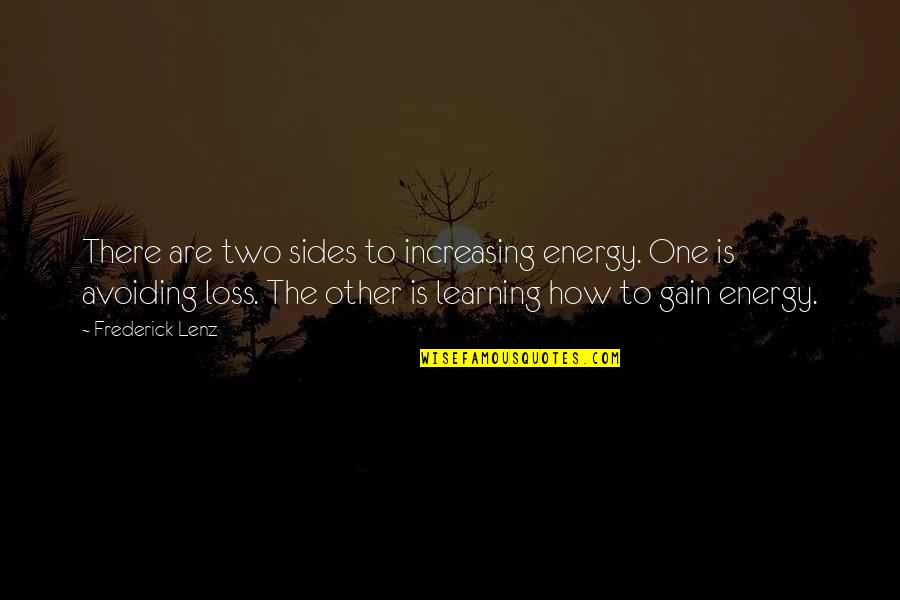 No Loss No Gain Quotes By Frederick Lenz: There are two sides to increasing energy. One