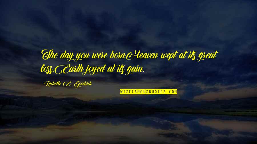 No Loss No Gain Quotes By Richelle E. Goodrich: The day you were bornHeaven wept at its