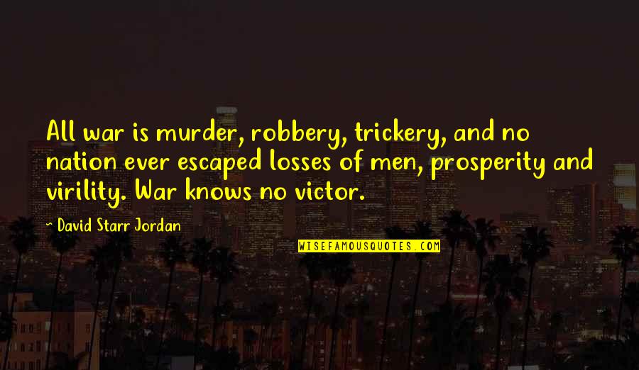 No Losses Quotes By David Starr Jordan: All war is murder, robbery, trickery, and no