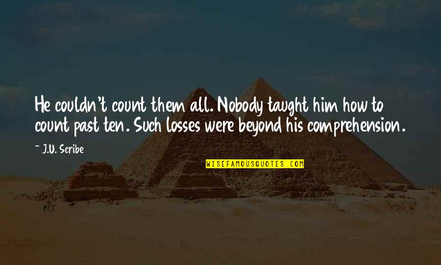 No Losses Quotes By J.U. Scribe: He couldn't count them all. Nobody taught him