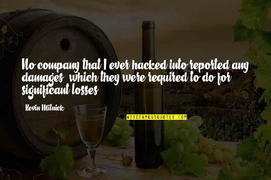 No Losses Quotes By Kevin Mitnick: No company that I ever hacked into reported