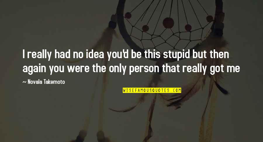 No Love Again Quotes By Novala Takemoto: I really had no idea you'd be this