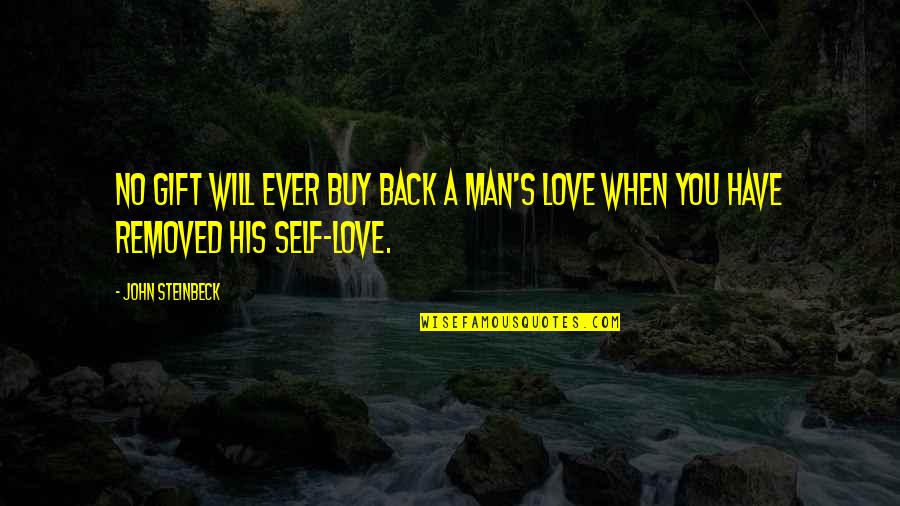 No Love Back Quotes By John Steinbeck: No gift will ever buy back a man's