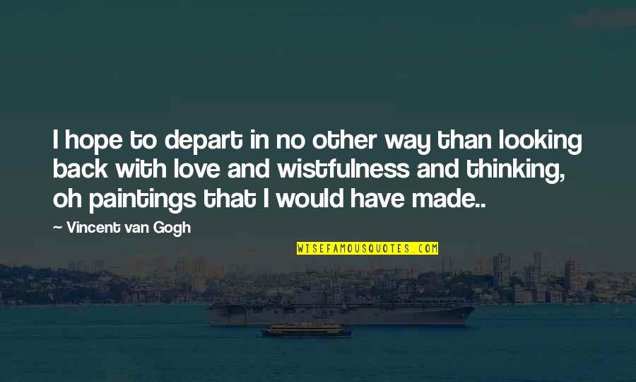 No Love Back Quotes By Vincent Van Gogh: I hope to depart in no other way