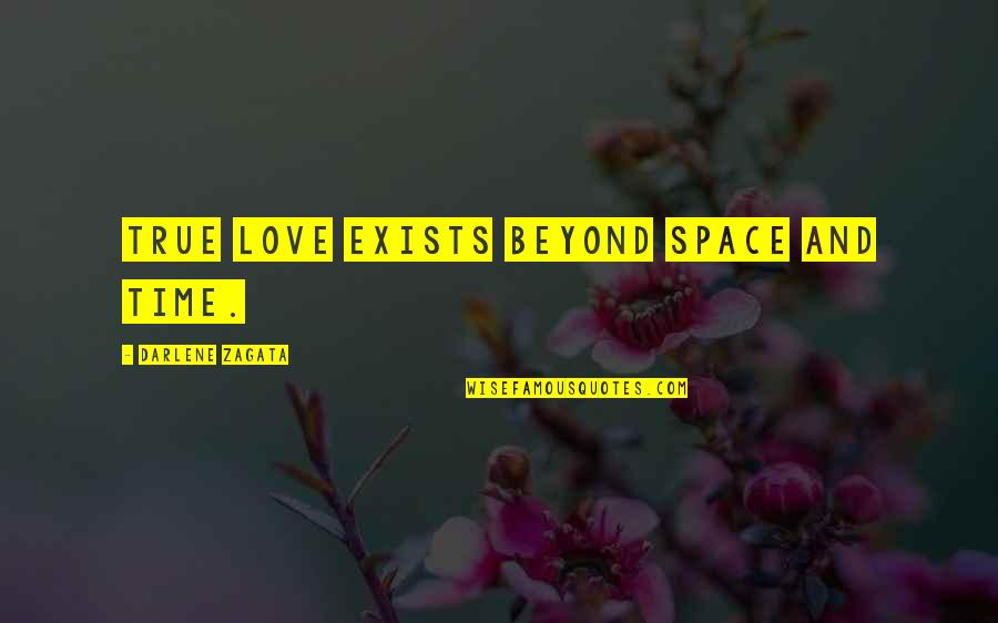 No Love Exists Quotes By Darlene Zagata: True love exists beyond space and time.