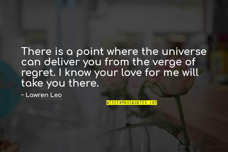 No Love For Me Quotes By Lawren Leo: There is a point where the universe can