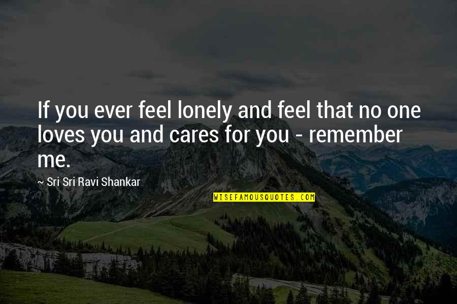 No Love For Me Quotes By Sri Sri Ravi Shankar: If you ever feel lonely and feel that