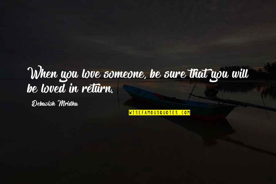 No Love In Return Quotes By Debasish Mridha: When you love someone, be sure that you