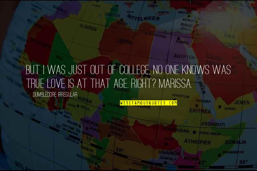 No Love Is True Quotes By Dumbledore Irregular: But I was just out of college, no