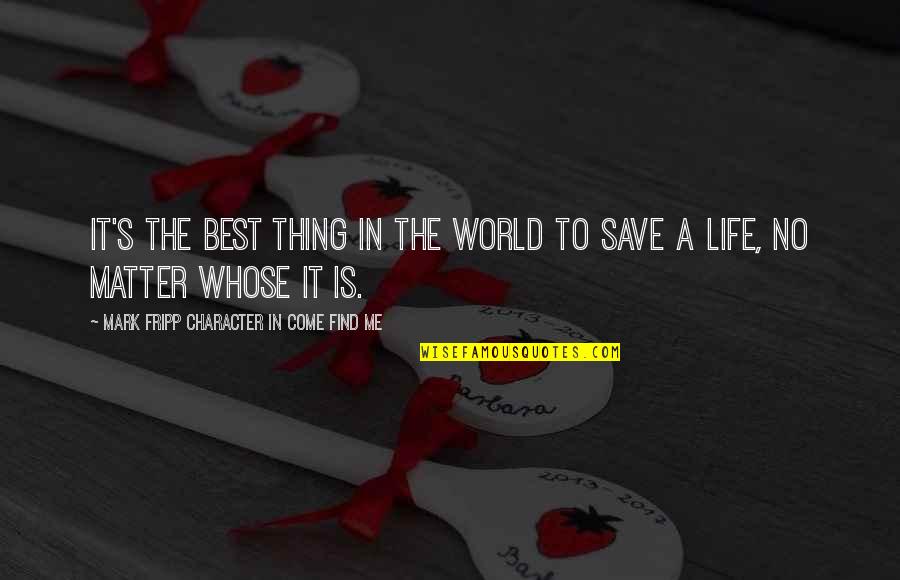 No Love Is True Quotes By Mark Fripp Character In Come Find Me: It's the best thing in the world to