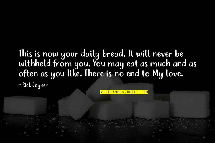 No Love Like This Quotes By Rick Joyner: This is now your daily bread. It will No Love Like This Quotes By Rick Joyner: This is now your daily bread. It will