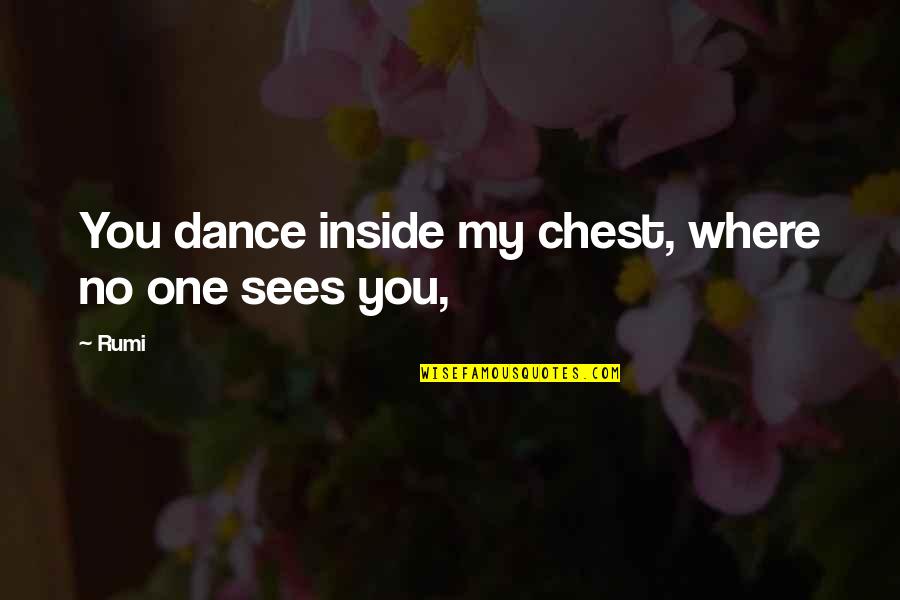 No Love Lost Quotes By Rumi: You dance inside my chest, where no one
