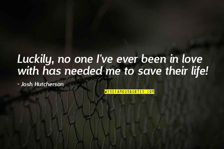 No Love Needed Quotes By Josh Hutcherson: Luckily, no one I've ever been in love