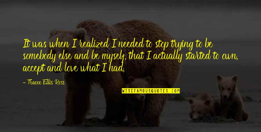 No Love Needed Quotes By Tracee Ellis Ross: It was when I realized I needed to