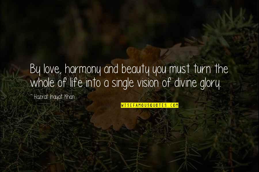 No Love Single Life Quotes By Hazrat Inayat Khan: By love, harmony and beauty you must turn