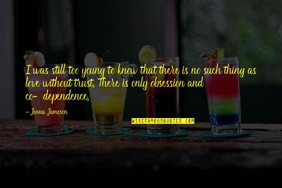 No Love Without Trust Quotes By Jenna Jameson: I was still too young to know that No Love Without Trust Quotes By Jenna Jameson: I was still too young to know that
