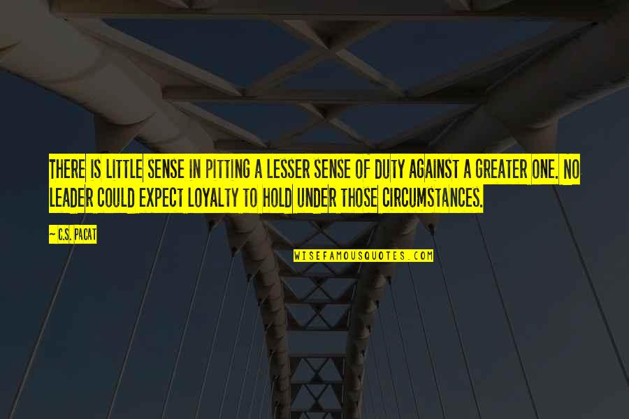 No Loyalty Quotes By C.S. Pacat: There is little sense in pitting a lesser No Loyalty Quotes By C.S. Pacat: There is little sense in pitting a lesser