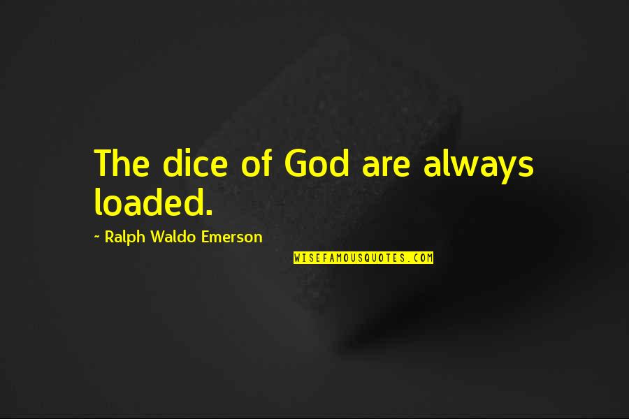 No Luck In Love Quotes By Ralph Waldo Emerson: The dice of God are always loaded. No Luck In Love Quotes By Ralph Waldo Emerson: The dice of God are always loaded.