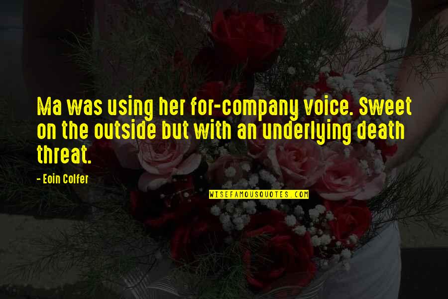No Ma Am Quotes By Eoin Colfer: Ma was using her for-company voice. Sweet on